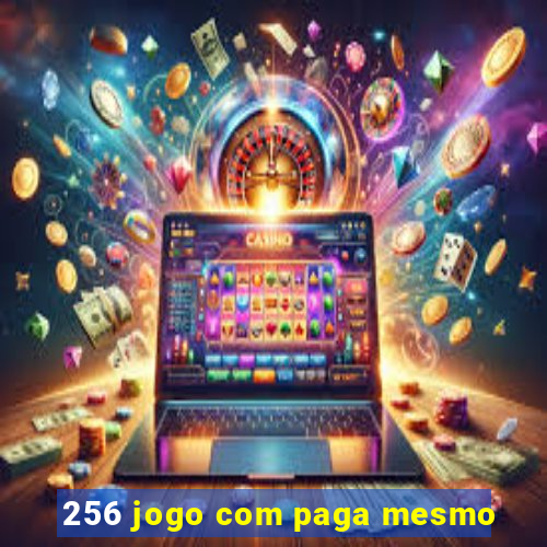 256 jogo com paga mesmo